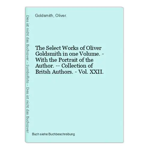 The Select Works of Oliver Goldsmith in one Volume. - With the Portrait of the Author. -- Collection of Britsh