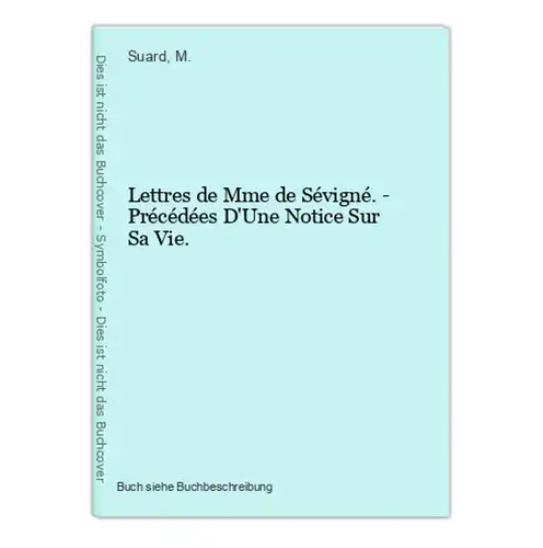 Lettres de Mme de Sévigné. - Précédées D'Une Notice Sur Sa Vie.