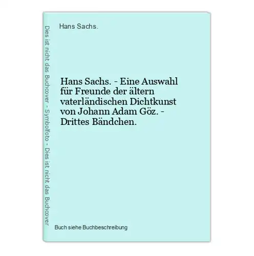 Hans Sachs. - Eine Auswahl für Freunde der ältern vaterländischen Dichtkunst von Johann Adam Göz. - Drittes Bä