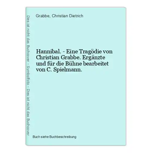 Hannibal. - Eine Tragödie von Christian Grabbe. Ergänzte und für die Bühne bearbeitet von C. Spielmann.