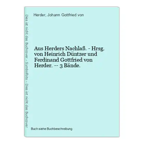 Aus Herders Nachlaß. - Hrsg. von Heinrich Düntzer und Ferdinand Gottfried von Herder. -- 3 Bände.
