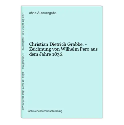 Christian Dietrich Grabbe. - Zeichnung von Wilhelm Pero aus dem Jahre 1836.