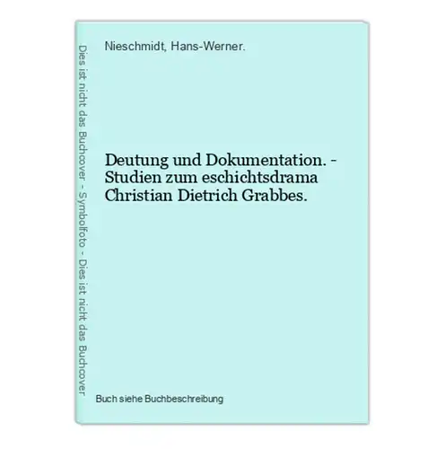 Deutung und Dokumentation. - Studien zum eschichtsdrama Christian Dietrich Grabbes.