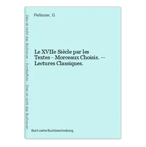 Le XVIIe Siècle par les Textes - Morceaux Choisis. -- Lectures Classiques.