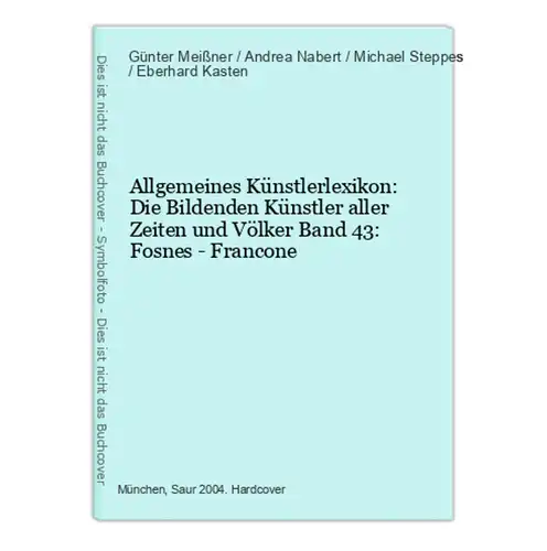 Allgemeines Künstlerlexikon: Die Bildenden Künstler aller Zeiten und Völker Band 43: Fosnes - Francone