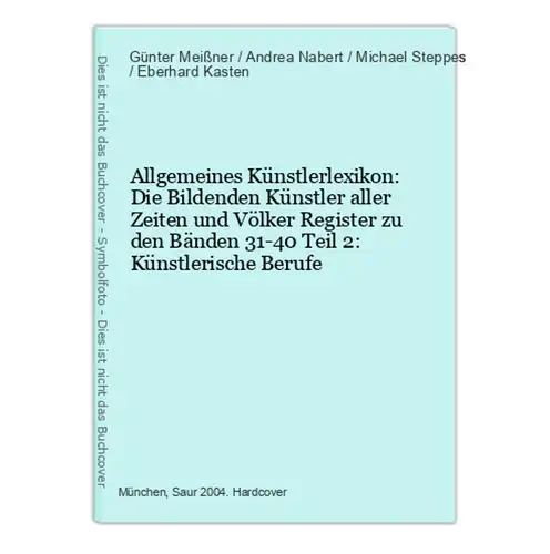 Allgemeines Künstlerlexikon: Die Bildenden Künstler aller Zeiten und Völker Register zu den Bänden 31-40 Teil