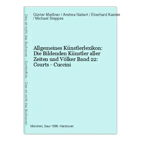 Allgemeines Künstlerlexikon: Die Bildenden Künstler aller Zeiten und Völker Band 22: Courts - Cuccini