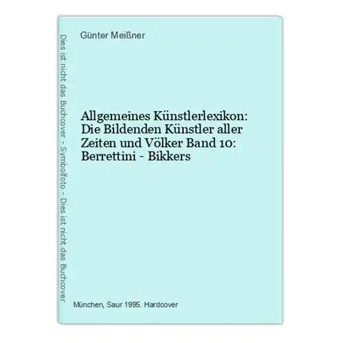 Allgemeines Künstlerlexikon: Die Bildenden Künstler aller Zeiten und Völker Band 10: Berrettini - Bikkers