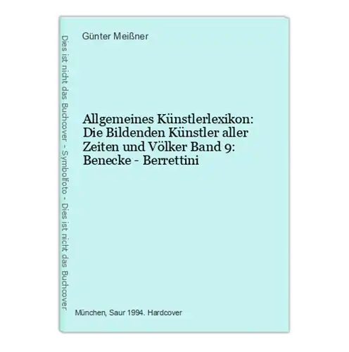 Allgemeines Künstlerlexikon: Die Bildenden Künstler aller Zeiten und Völker Band 9: Benecke - Berrettini