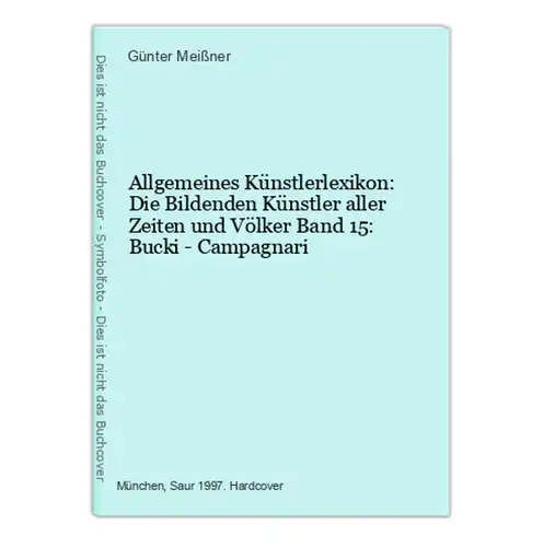 Allgemeines Künstlerlexikon: Die Bildenden Künstler aller Zeiten und Völker Band 15: Bucki - Campagnari