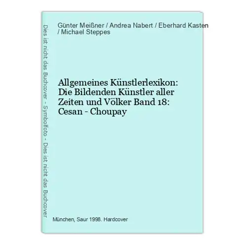 Allgemeines Künstlerlexikon: Die Bildenden Künstler aller Zeiten und Völker Band 18: Cesan - Choupay