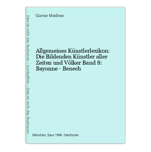 Allgemeines Künstlerlexikon: Die Bildenden Künstler aller Zeiten und Völker Band 8: Bayonne - Benech