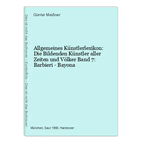 Allgemeines Künstlerlexikon: Die Bildenden Künstler aller Zeiten und Völker Band 7: Barbieri - Bayona
