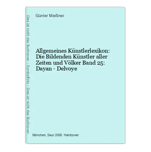Allgemeines Künstlerlexikon: Die Bildenden Künstler aller Zeiten und Völker Band 25: Dayan - Delvoye