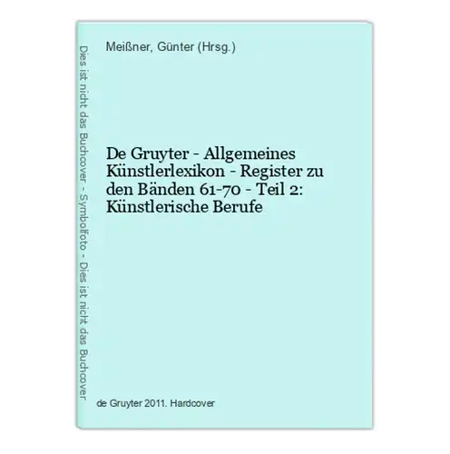 De Gruyter - Allgemeines Künstlerlexikon - Register zu den Bänden 61-70 - Teil 2: Künstlerische Berufe