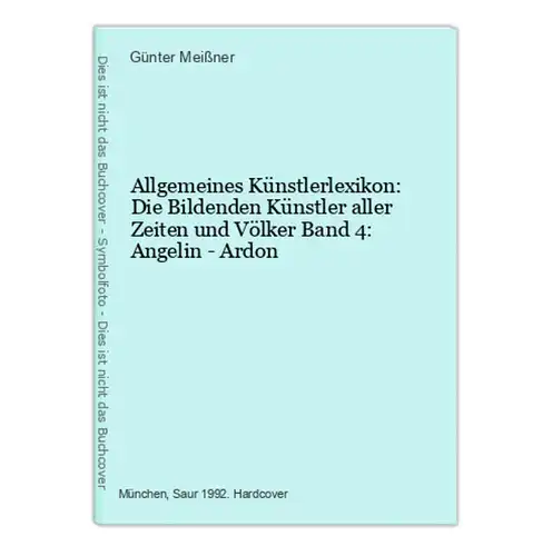 Allgemeines Künstlerlexikon: Die Bildenden Künstler aller Zeiten und Völker Band 4: Angelin - Ardon