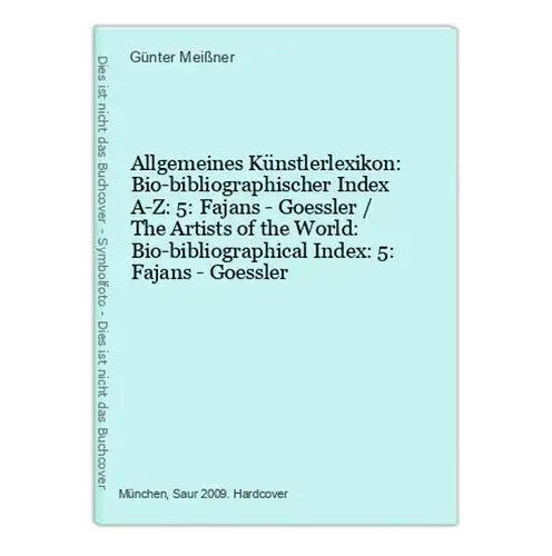 Allgemeines Künstlerlexikon: Bio-bibliographischer Index A-Z: 5: Fajans - Goessler / The Artists of the World: