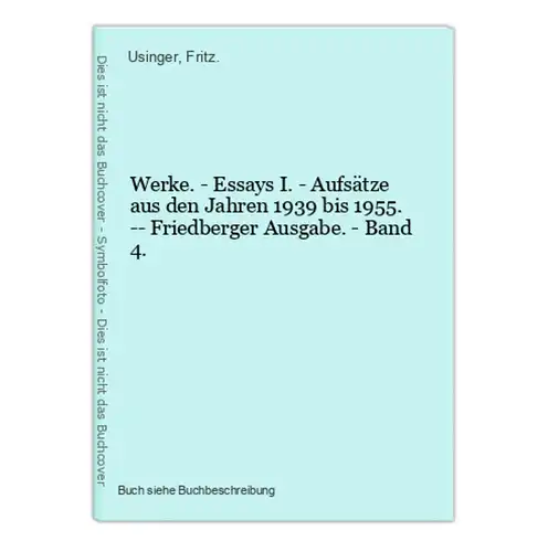 Werke. - Essays I. - Aufsätze aus den Jahren 1939 bis 1955. -- Friedberger Ausgabe. - Band 4.