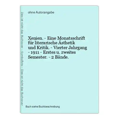 Xenien. - Eine Monatsschrift für literarische Ästhetik und Kritik. - Vierter Jahrgang - 1911 - Erstes u. zweit