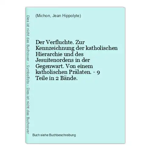 Der Verfluchte. Zur Kennzeichnung der katholischen Hierarchie und des Jesuitenordens in der Gegenwart. Von ein