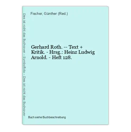 Gerhard Roth. -- Text + Kritik. - Hrsg.: Heinz Ludwig Arnold. - Heft 128.