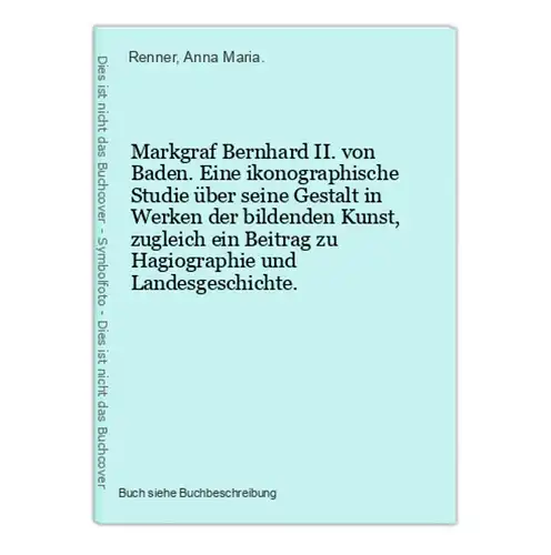 Markgraf Bernhard II. von Baden. Eine ikonographische Studie über seine Gestalt in Werken der bildenden Kunst,