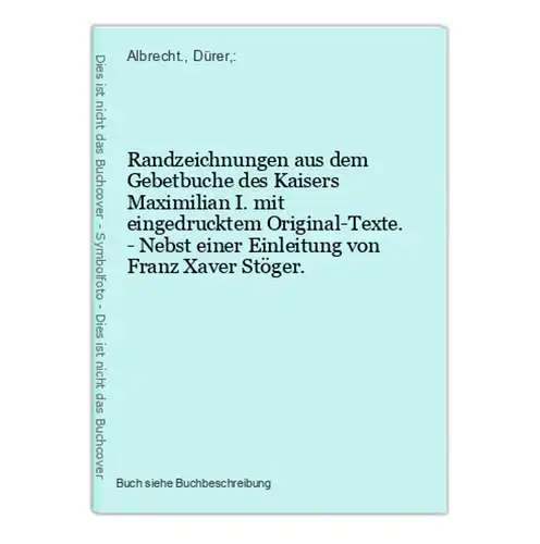 Randzeichnungen aus dem Gebetbuche des Kaisers Maximilian I. mit eingedrucktem Original-Texte. - Nebst einer E