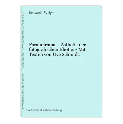 Paranoirama. - Ästhetik der fotografischen Idiotie. - Mit Texten von Uve Schmidt.