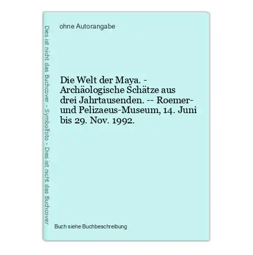 Die Welt der Maya. - Archäologische Schätze aus drei Jahrtausenden. -- Roemer- und Pelizaeus-Museum, 14. Juni