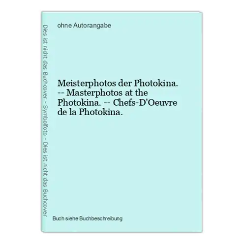 Meisterphotos der Photokina. -- Masterphotos at the Photokina. -- Chefs-D'Oeuvre de la Photokina.