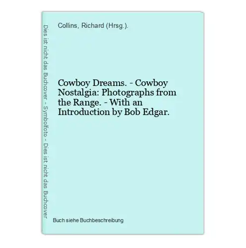 Cowboy Dreams. - Cowboy Nostalgia: Photographs from the Range. - With an Introduction by Bob Edgar.