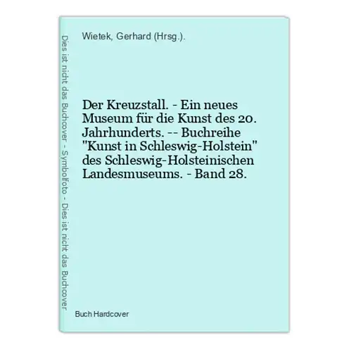 Der Kreuzstall. - Ein neues Museum für die Kunst des 20. Jahrhunderts. -- Buchreihe Kunst in Schleswig-Holstei