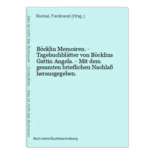 Böcklin Memoiren. - Tagebuchblätter von Böcklins Gattin Angela. - Mit dem gesamten brieflichen Nachlaß herausg