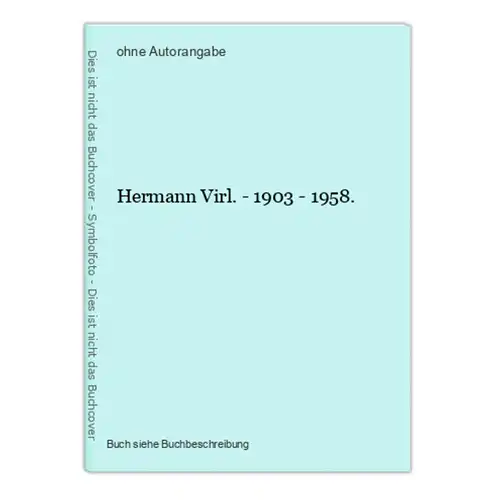 Hermann Virl. - 1903 - 1958.
