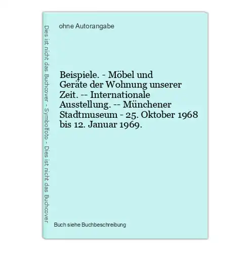 Beispiele. - Möbel und Geräte der Wohnung unserer Zeit. -- Internationale Ausstellung. -- Münchener Stadtmuseu