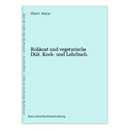 Rohkost und vegetarische Diät. Koch- und Lehrbuch.