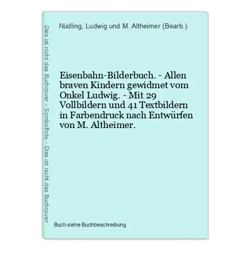 Eisenbahn-Bilderbuch. - Allen braven Kindern gewidmet vom Onkel Ludwig. - Mit 29 Vollbildern und 41 Textbilder