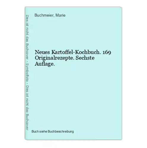 Neues Kartoffel-Kochbuch. 169 Originalrezepte. Sechste Auflage.