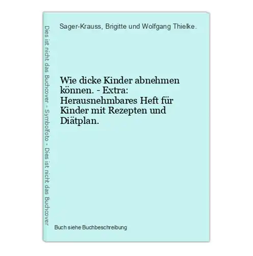 Wie dicke Kinder abnehmen können. - Extra: Herausnehmbares Heft für Kinder mit Rezepten und Diätplan.