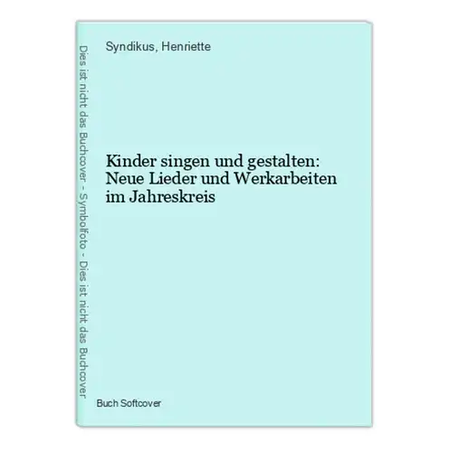 Kinder singen und gestalten: Neue Lieder und Werkarbeiten im Jahreskreis