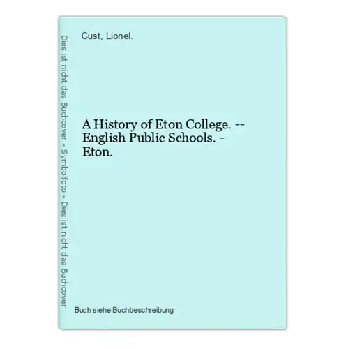 A History of Eton College. -- English Public Schools. - Eton.