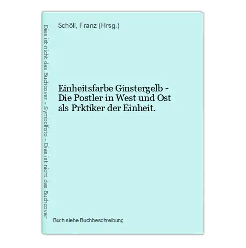 Einheitsfarbe Ginstergelb - Die Postler in West und Ost als Prktiker der Einheit.