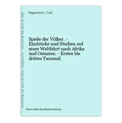 Spiele der Völker. - Eindrücke und Studien auf einer Weltfahrt nach Afrika und Ostasien. - Erstes bis drittes