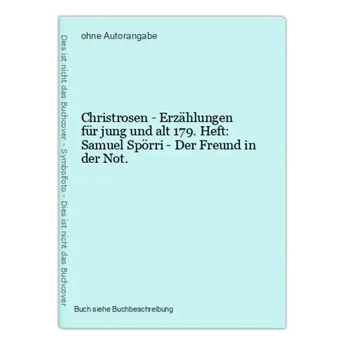 Christrosen - Erzählungen für jung und alt 179. Heft: Samuel Spörri - Der Freund in der Not.