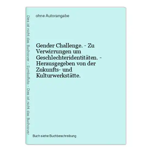 Gender Challenge. - Zu Verwirrungen um Geschlechteridentitäten. - Herausgegeben von der Zukunfts- und Kulturwe