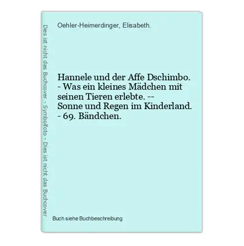 Hannele und der Affe Dschimbo. - Was ein kleines Mädchen mit seinen Tieren erlebte. -- Sonne und Regen im Kind