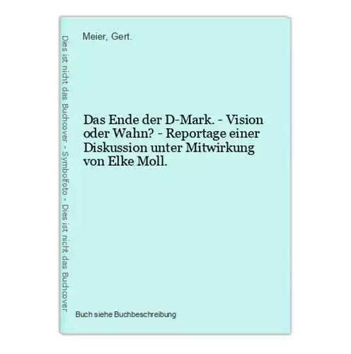 Das Ende der D-Mark. - Vision oder Wahn? - Reportage einer Diskussion unter Mitwirkung von Elke Moll.