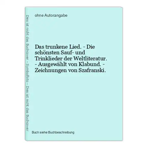 Das trunkene Lied. - Die schönsten Sauf- und Trinklieder der Weltliteratur. - Ausgewählt von Klabund. - Zeichn