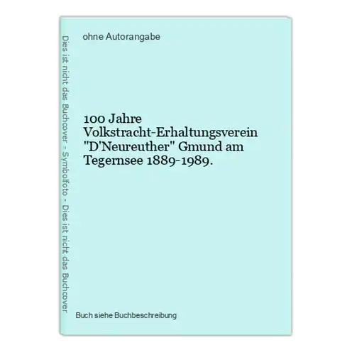 100 Jahre Volkstracht-Erhaltungsverein D'Neureuther Gmund am Tegernsee 1889-1989.