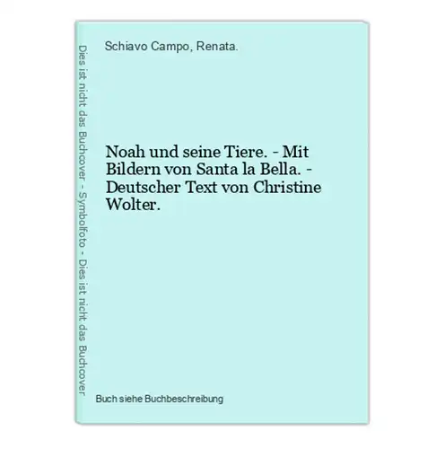 Noah und seine Tiere. - Mit Bildern von Santa la Bella. - Deutscher Text von Christine Wolter.